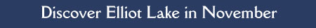 Discover Elliot Lake in November